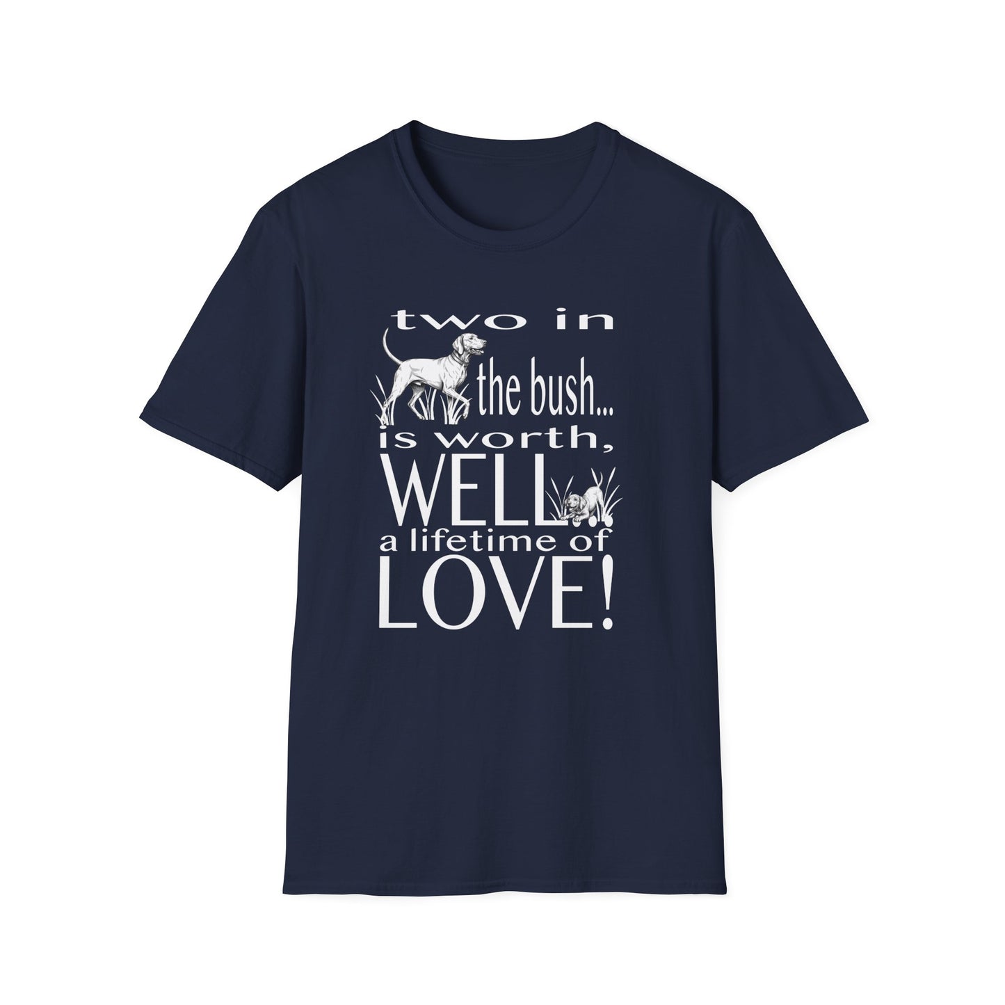 Vizsla Tribute T-Shirt — "Two in the bush... is worth, WELL... a lifetime of LOVE!"