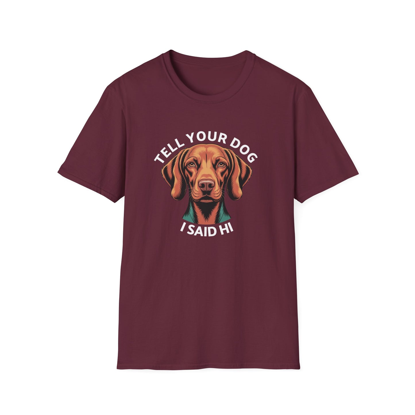 Tell Your Dog I Said Hi - Dog Lover T-Shirt