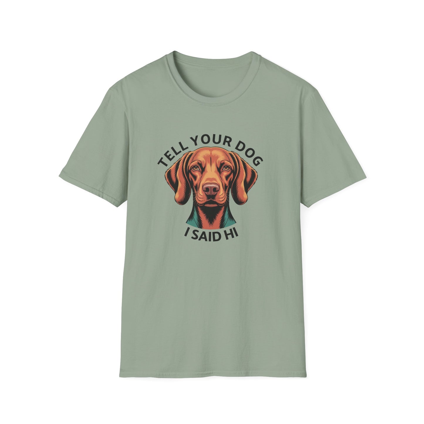 Tell Your Dog I Said Hi - Dog Lover T-Shirt
