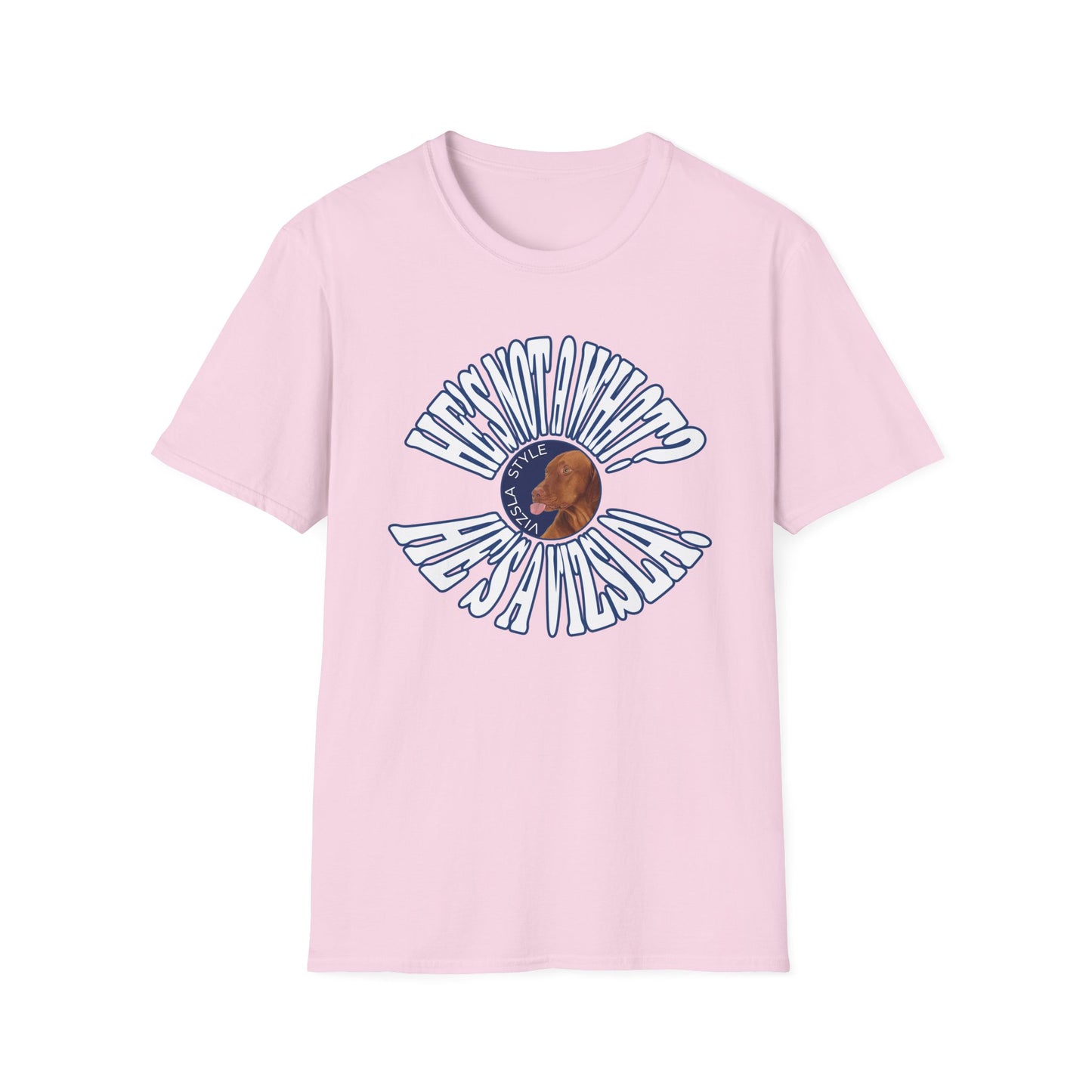 He's Not A What? He's A Vizsla! Wild t-shirt
