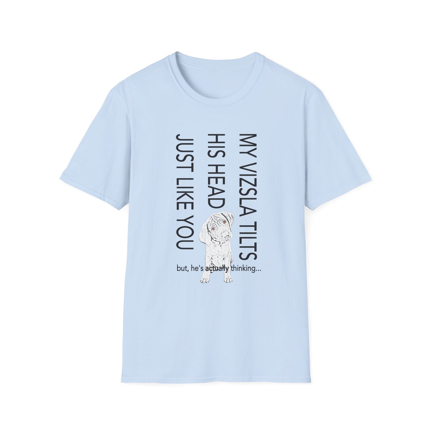 Vizsla Puppy T-Shirt — "My Vizsla Tilts His Head Just Like You — but he's actually thinking"