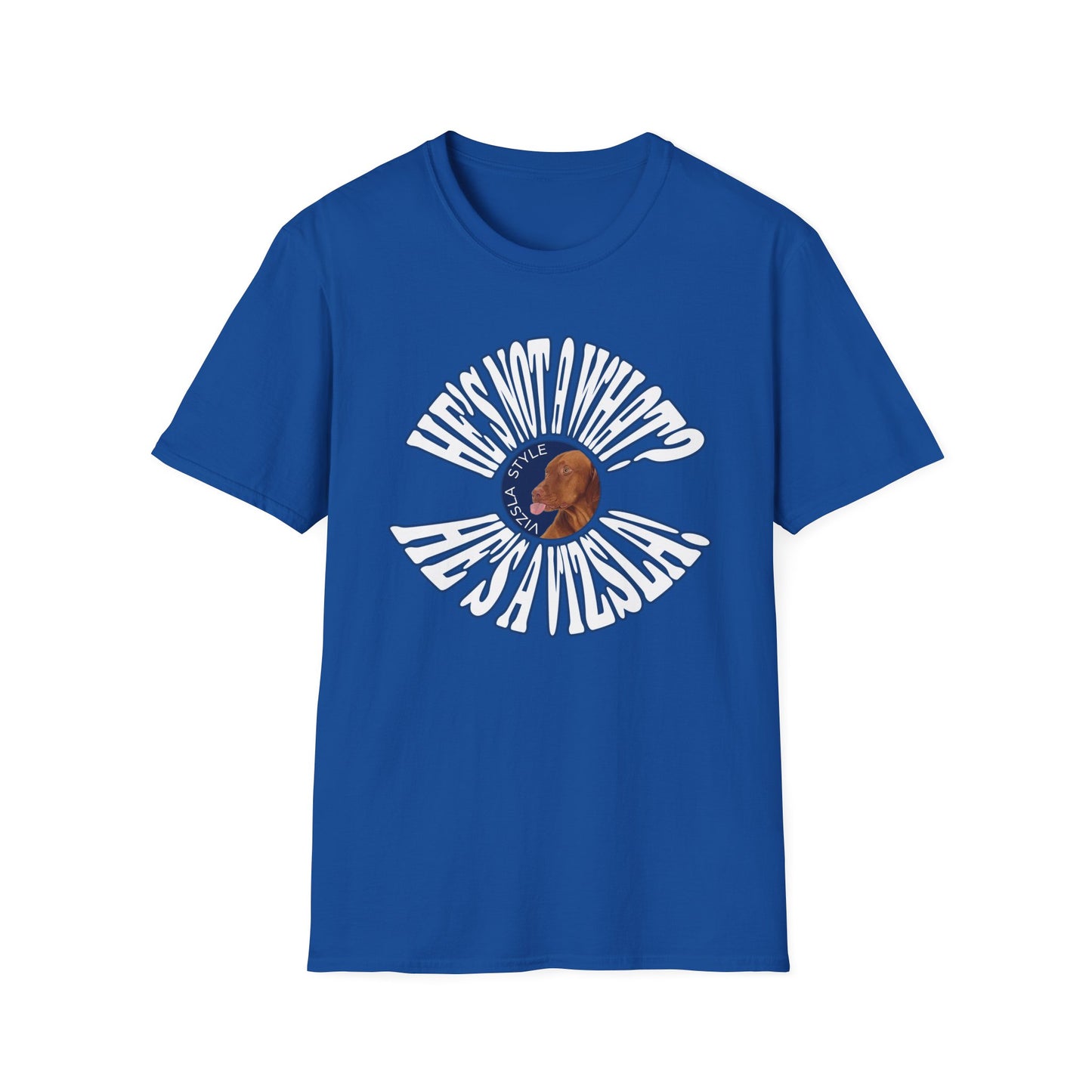 He's Not A What? He's A Vizsla! Wild t-shirt