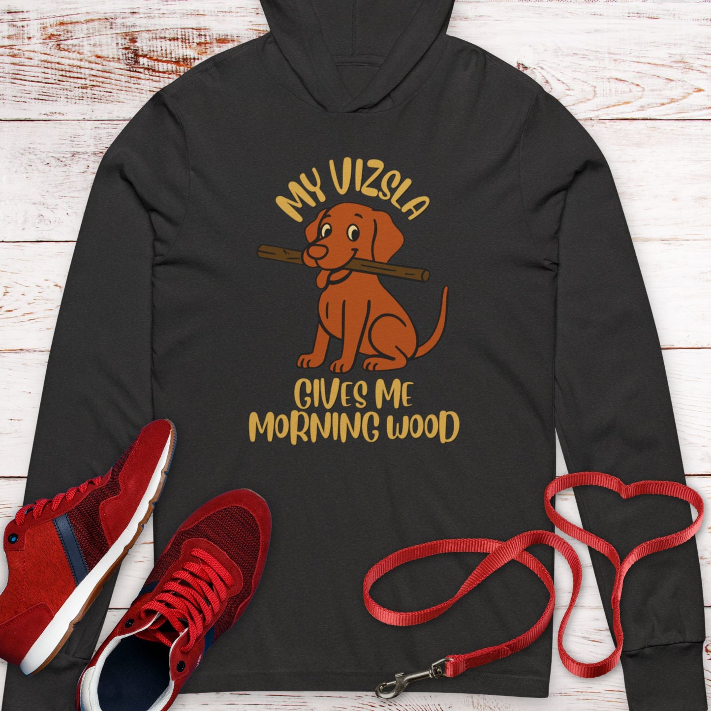 My Vizsla Gives Me Morning Wood  Hooded T-Shirt