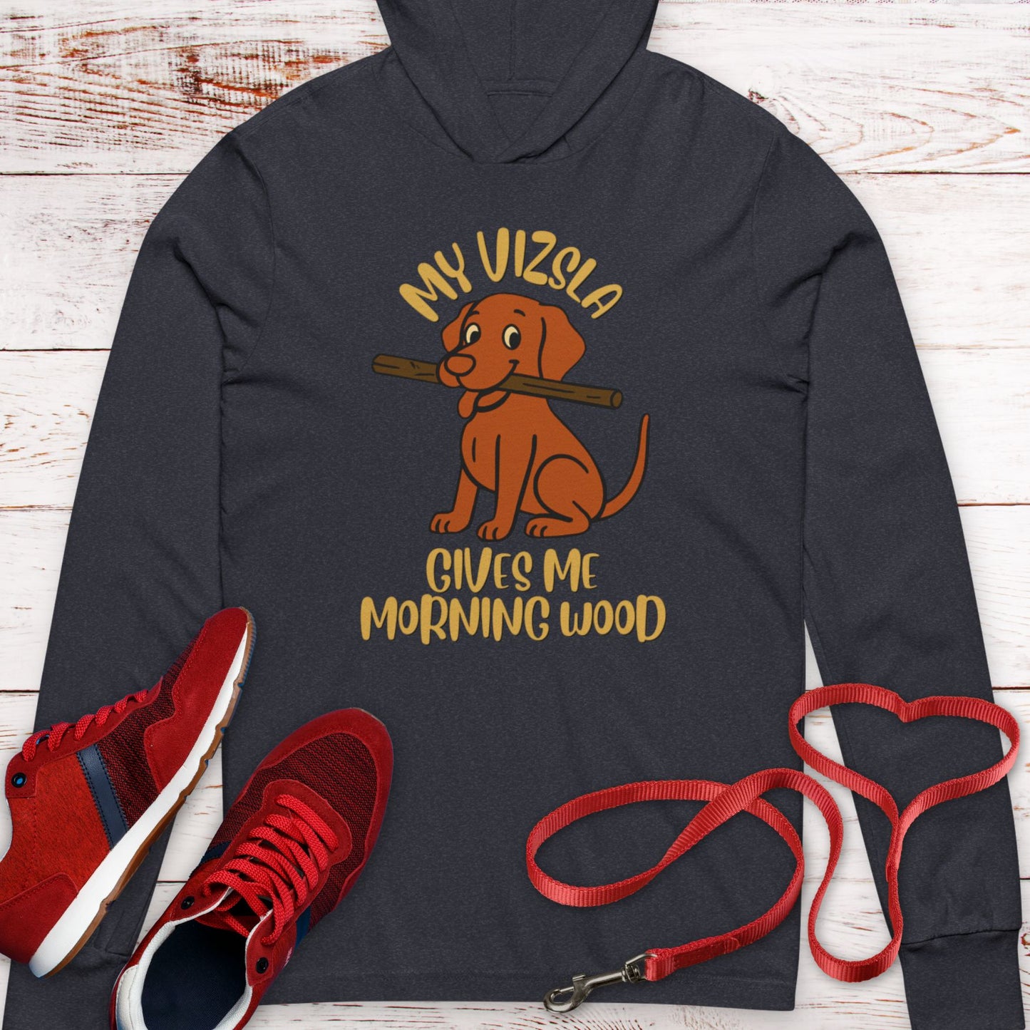 My Vizsla Gives Me Morning Wood  Hooded T-Shirt