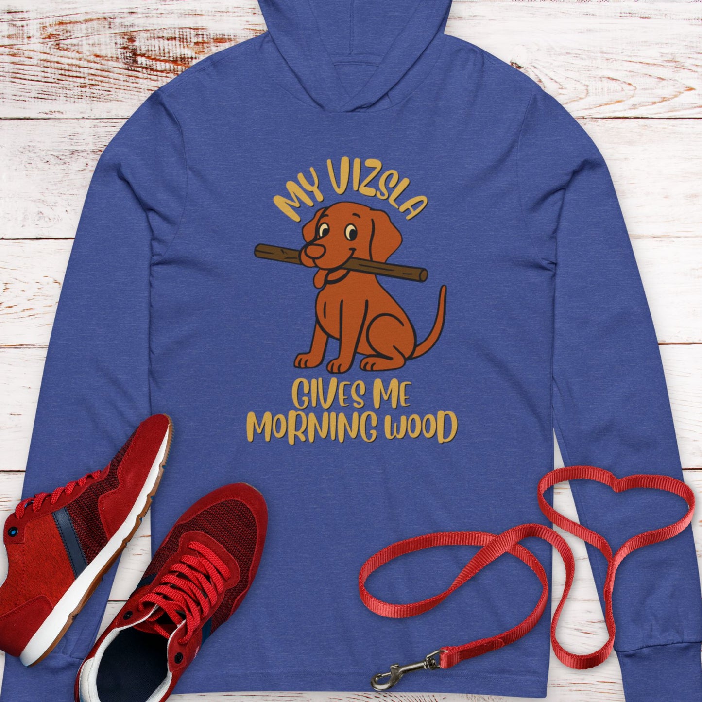 My Vizsla Gives Me Morning Wood  Hooded T-Shirt