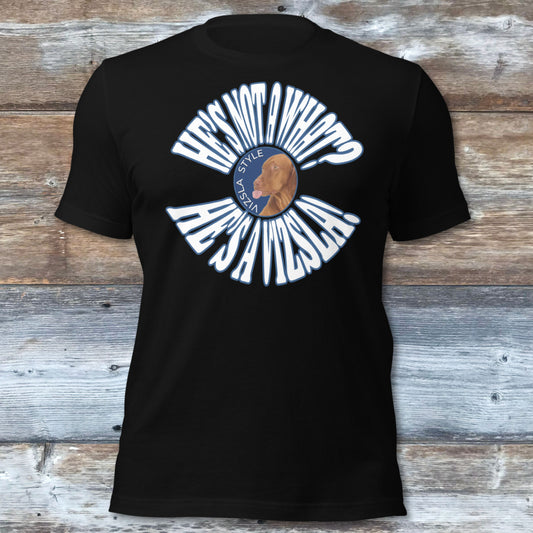 He's Not A What? He's A Vizsla! Wild t-shirt