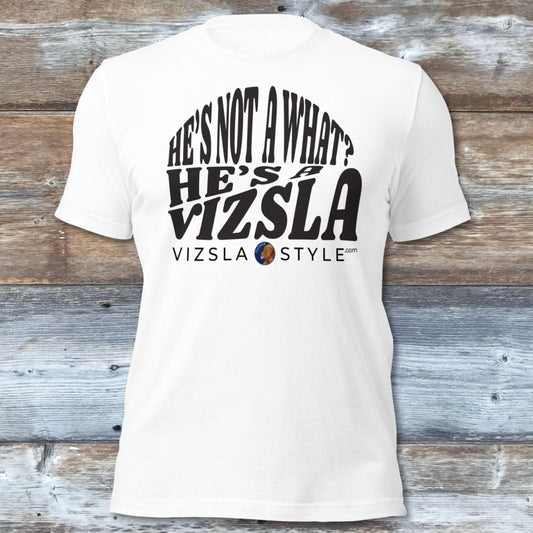 He's Not A What? He's A Vizsla "Tucker" t-shirt