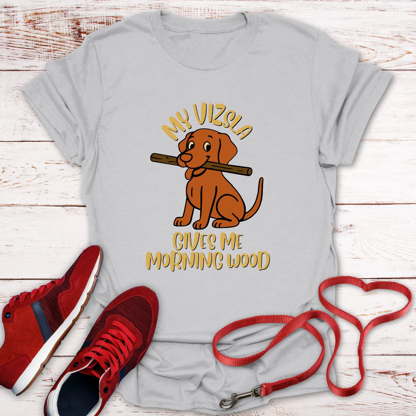 My Vizsla Gives Me Morning Wood T-Shirt
