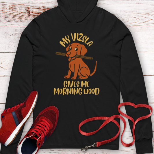 My Vizsla Gives Me Morning Wood  Hooded T-Shirt