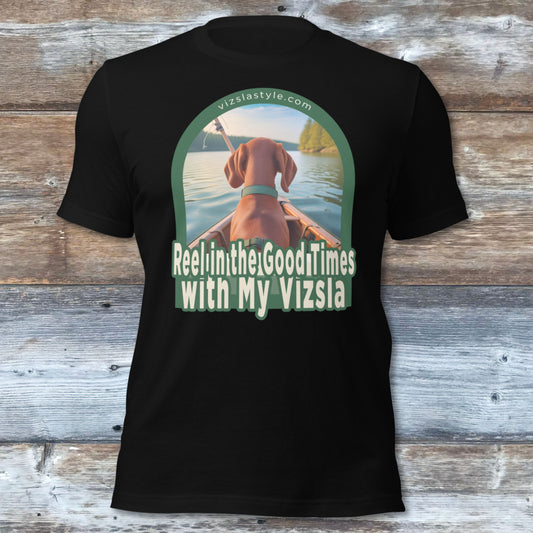 Reel In The Good Times With My Vizsla! t-shirt