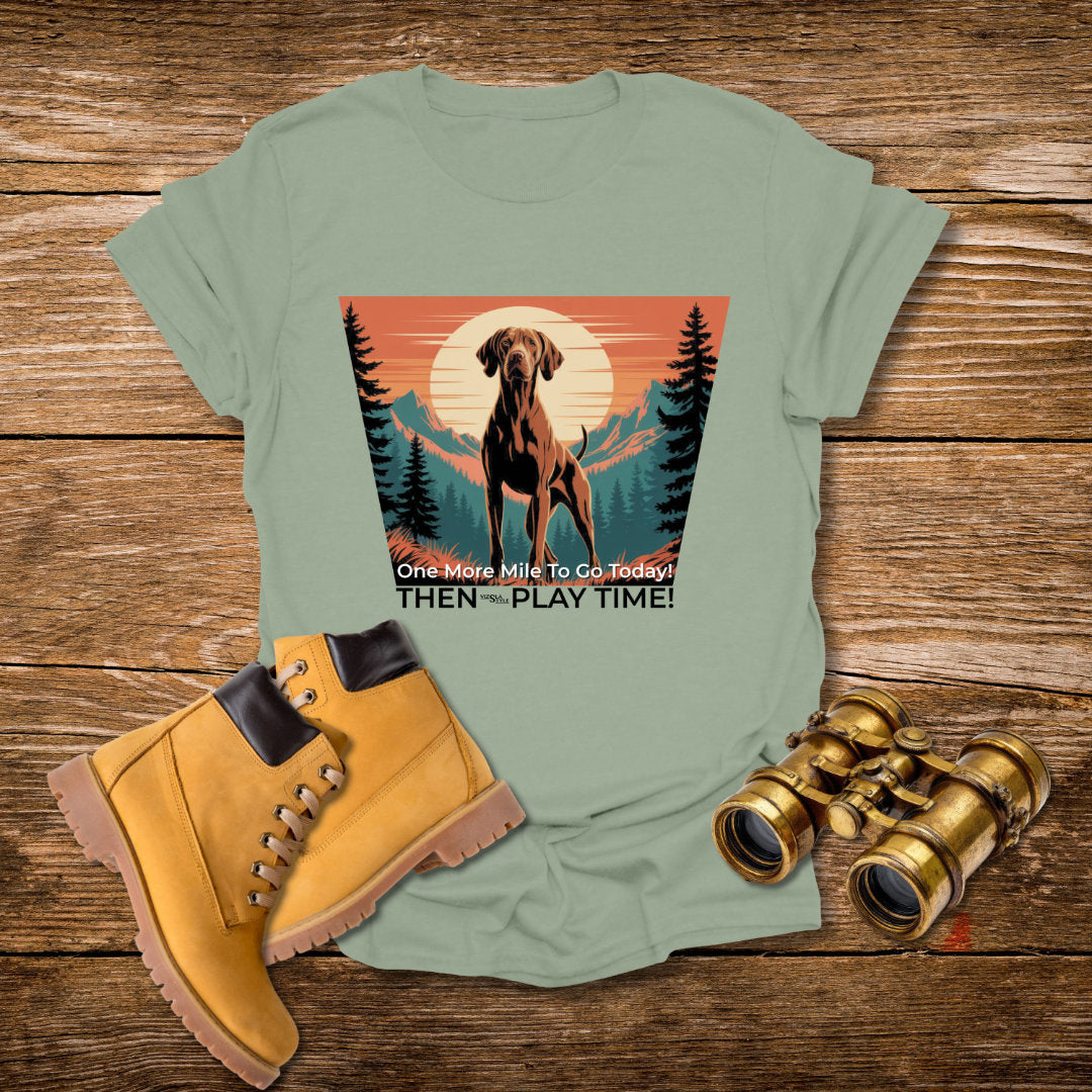 Vizsla Dog T-Shirt — "One More Mile To Go Today! - Then Play Time!"