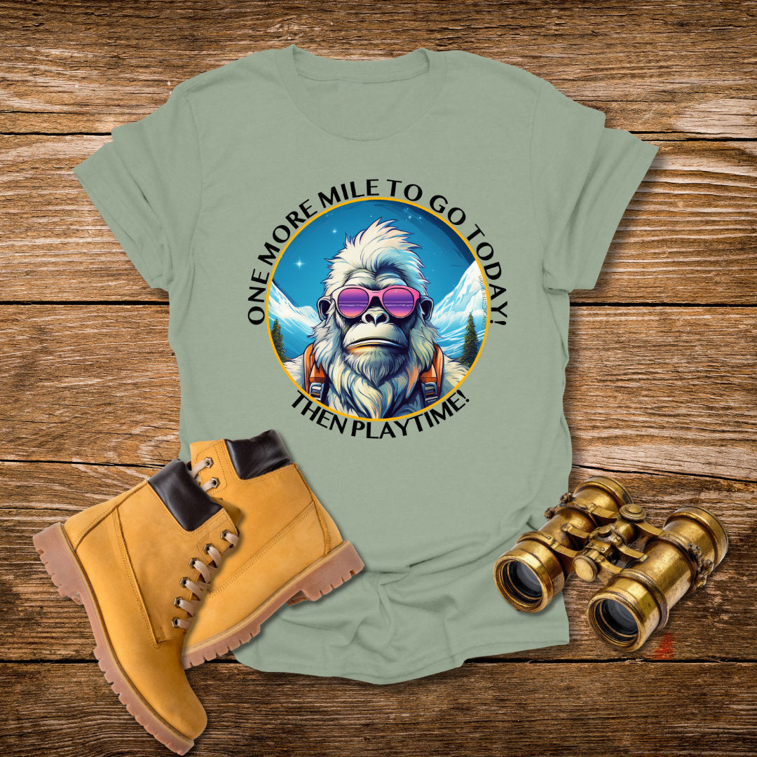 Bigfoot Hiking T-Shirt — "One More Mile To Go Today! - Then Playtime!"