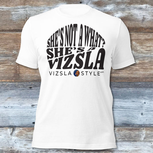 She's Not A What? She's A Vizsla "Tucker" t-shirt
