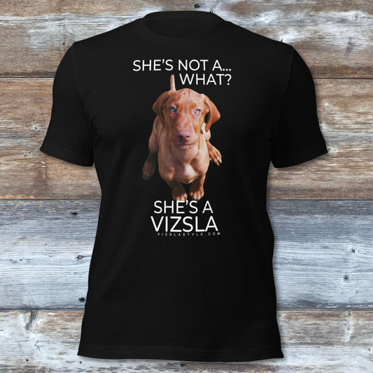 She's Not A What... She's A Vizsla (in Color) All Around Sports T-shirt (Lt Text)