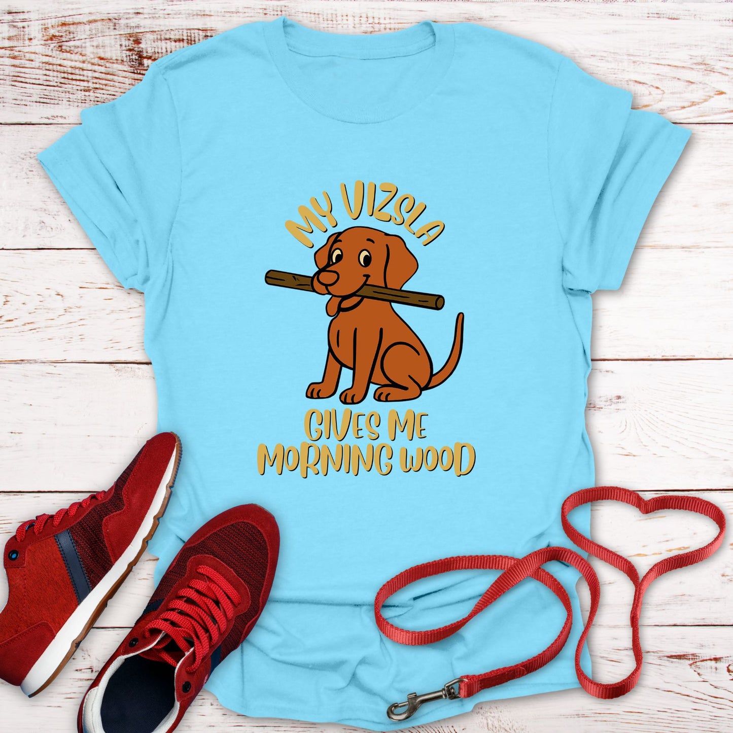 My Vizsla Gives Me Morning Wood T-Shirt