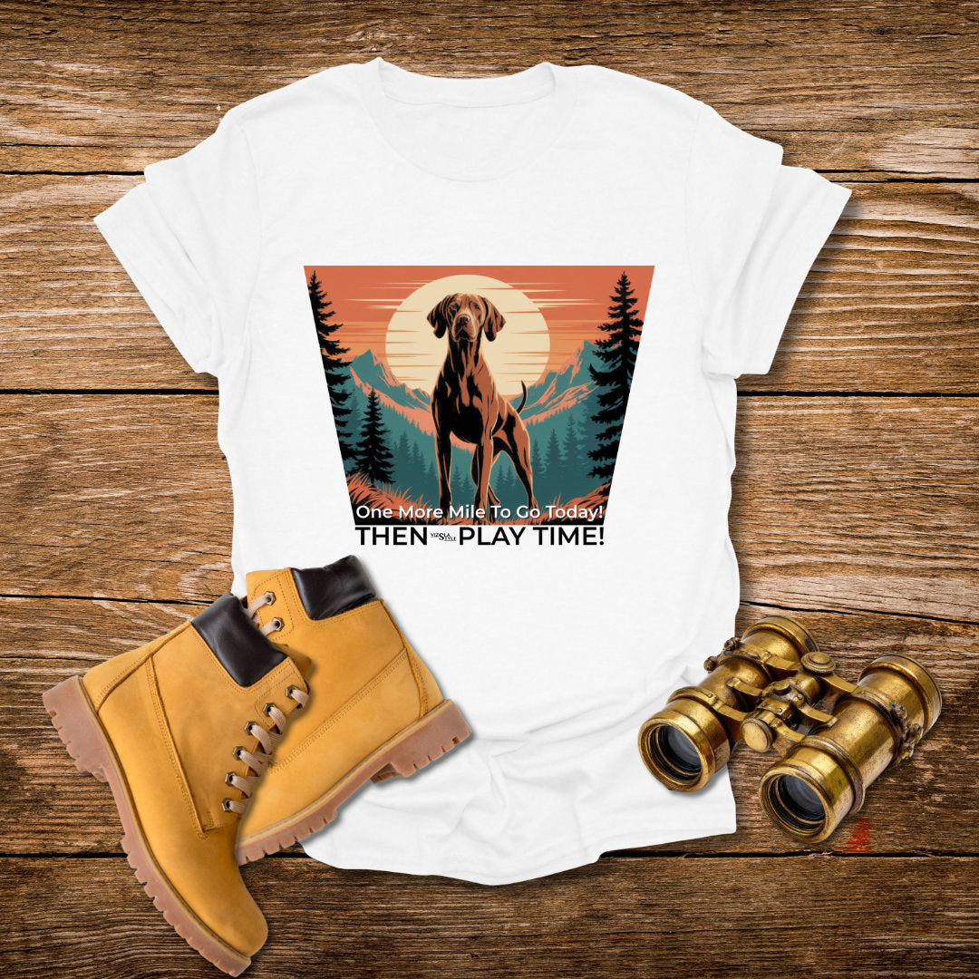 Vizsla Dog T-Shirt — "One More Mile To Go Today! - Then Play Time!"