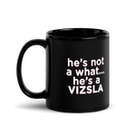 He's Not A What! with Vizsla Style Puppy Black Mug