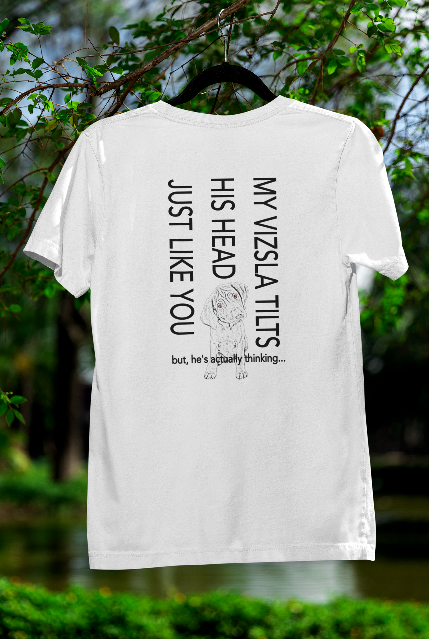 Vizsla Puppy T-Shirt — "My Vizsla Tilts His Head Just Like You — but he's actually thinking"