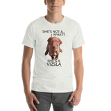 She's Not A What... She's A Vizsla (in Color) All Around Sports T-shirt (Dk Text)