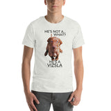 He's Not A What... He's A Vizsla (in Color) - All Around Sports T-shirt (Dk Text)