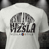 He's Not A What? He's A Vizsla "Tucker" t-shirt