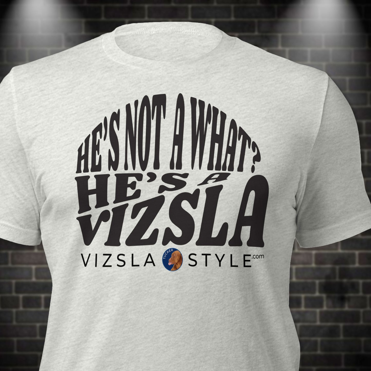 He's Not A What? He's A Vizsla "Tucker" t-shirt