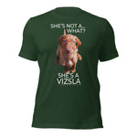 She's Not A What... She's A Vizsla (in Color) All Around Sports T-shirt (Lt Text)