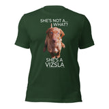 She's Not A What... She's A Vizsla (in Color) All Around Sports T-shirt (Lt Text)