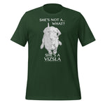 She's Not A What... She's A Vizsla All Around Sports T-shirt (Lt Text)