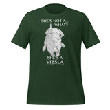 She's Not A What... She's A Vizsla All Around Sports T-shirt (Lt Text)
