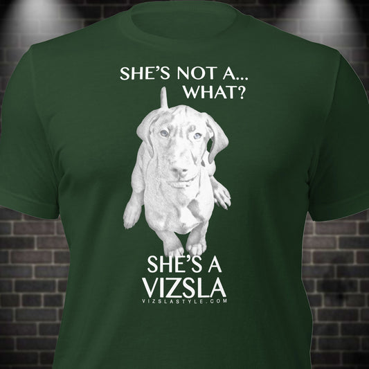 She's Not A What... She's A Vizsla All Around Sports T-shirt (Lt Text)