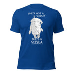 She's Not A What... She's A Vizsla All Around Sports T-shirt (Lt Text)