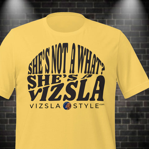 She's Not A What? She's A Vizsla "Tucker" t-shirt