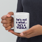 He's Not A What! with Vizsla Style Puppy  White Glossy Mug