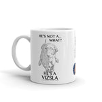 He's not a what? He's a Vizsla line art white 11oz. ceramic mug